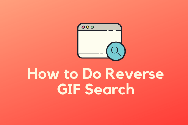 How to Do a Reverse GIF Search –Top 4 Search Engines