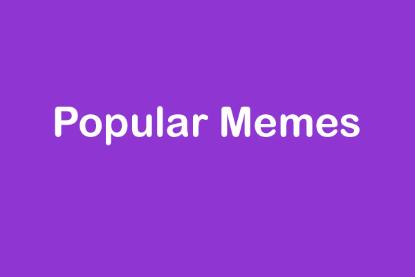 Top 10 Popular Memes Right Now