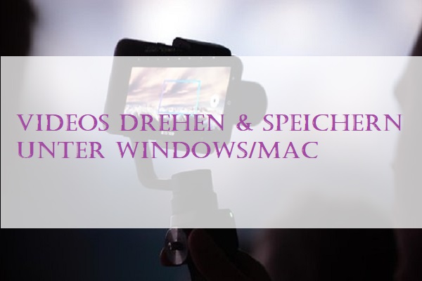 Videos drehen & speichern unter Windows/Mac