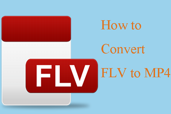 How to Convert FLV to MP4 Quickly – 2 Effective Methods