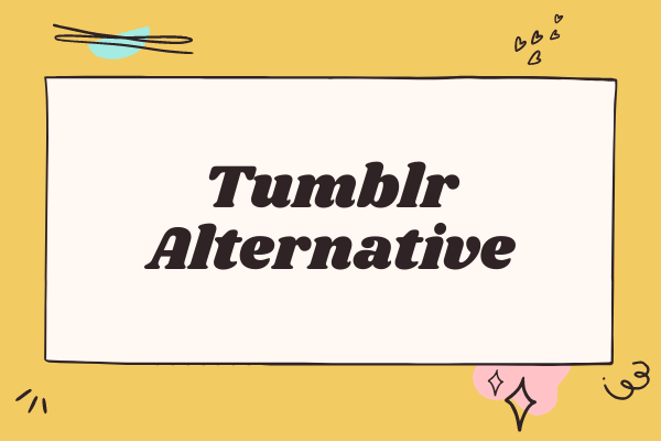 What Is Tumblr & Top 7 Best Tumblr Alternatives