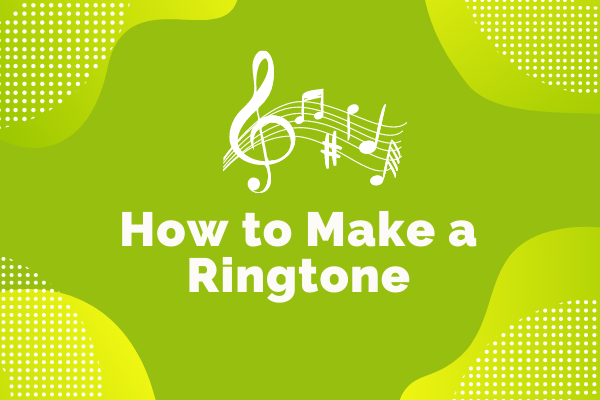 How to Make a Ringtone for iPhone and Android