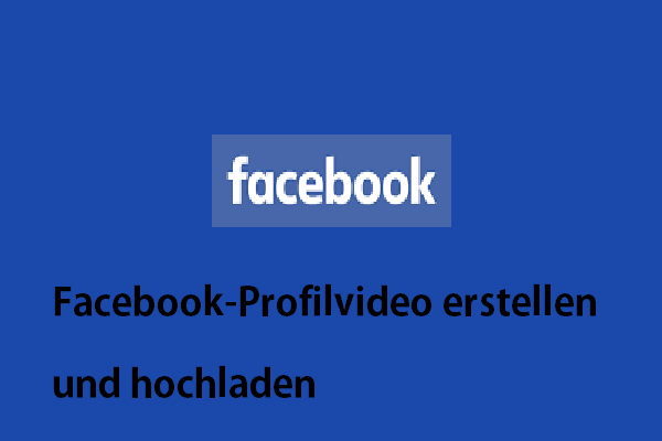 Wie man ein Facebook-Profilvideo erstellt und hochlädt