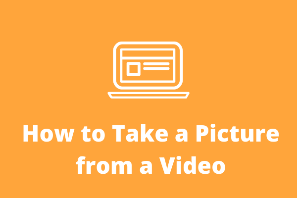 How to Take a Picture from a Video? Here’re 3 Ways