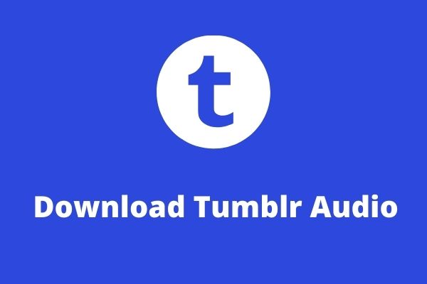 How to Download Tumblr Audio? Here’re 3 Solutions!