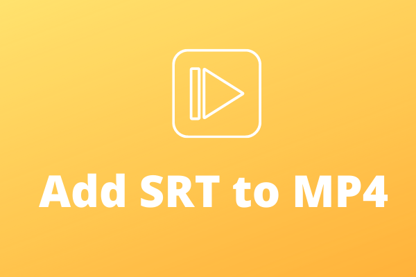 Top 4 Ways to Add SRT to MP4 Easily and Quickly