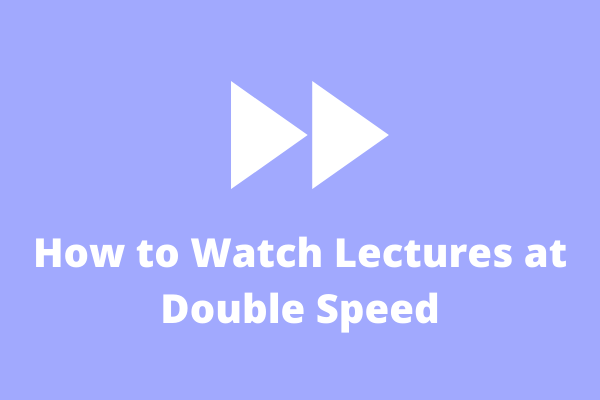 How to Watch Lectures at Double Speed? (Useful Methods)