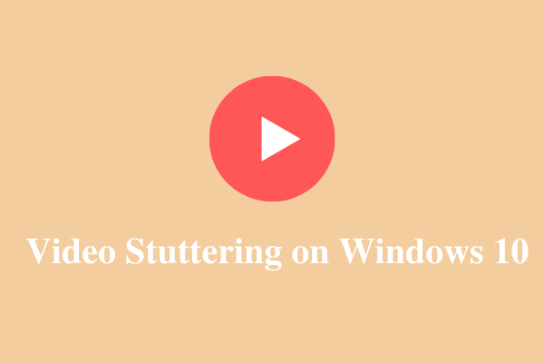 [6 Fixes] How to Fix Video Stuttering or Lagging on Windows 10