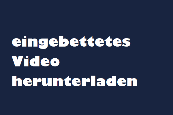 Die 4 besten Möglichkeiten zum Herunterladen eingebetteter Videos