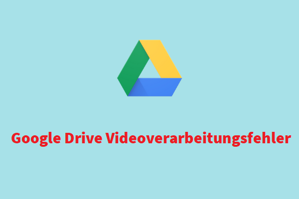 3 Lösungen zur Behebung von Google Drive Videoverarbeitungsfehlern