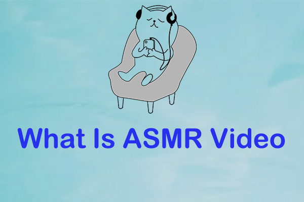 What Is ASMR Video: All the Details You Want to Know Shared