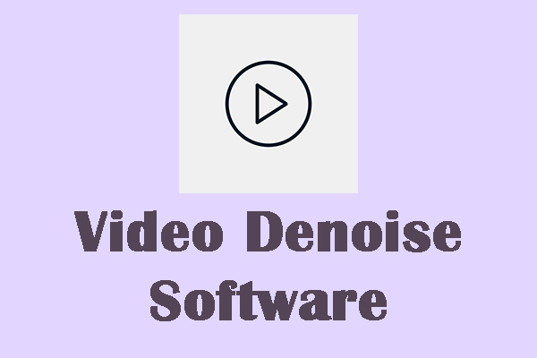 4 Best Video Denoise Software for PC You May Need