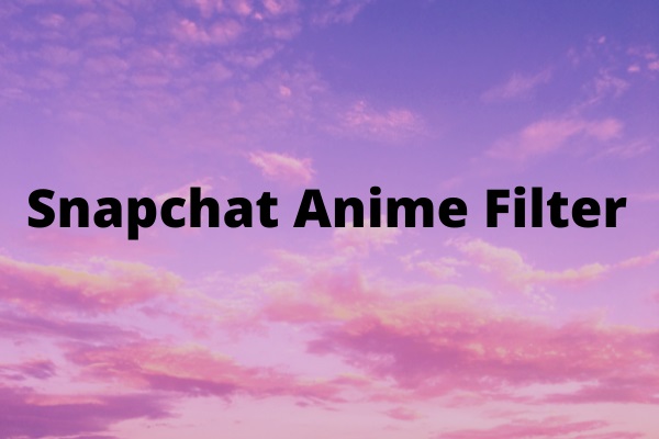 Snapchat でアニメフィルターを利用する方法とベストアニメフィルターアプリ 5 選