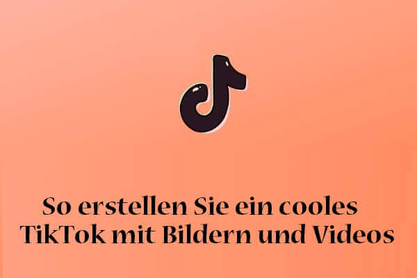 So erstellen Sie ein cooles TikTok mit Bildern und Videos