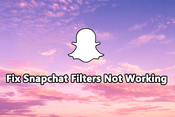 Snapchat Filters Won’t Work? Here’re 7 Fixes [Full Guide]