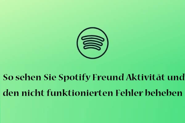 So sehen Sie Spotify Freund Aktivität und den nicht funktionierten Fehler beheben