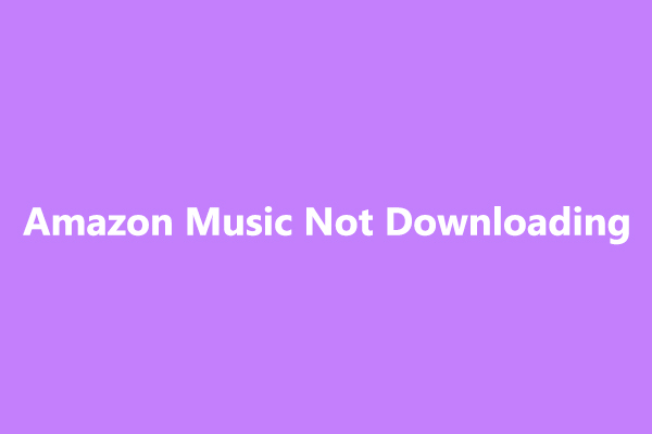 [7 Ways] How to Fix Amazon Music Not Downloading Music Error