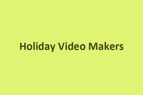 Best Holiday Video Makers You Should Try [Online/PC/Mobile]