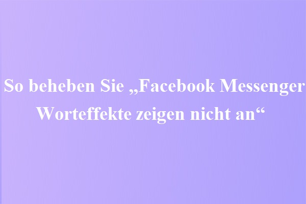 So beheben Sie „Facebook Messenger Worteffekte nicht angezeigt werden“