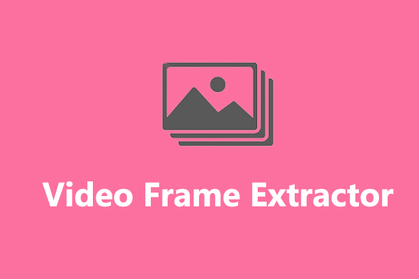 Top 7 Video Frame Extractors to Extract Frames from Video