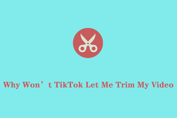 Why Won’t TikTok Let Me Trim My Video and How to Fix It?