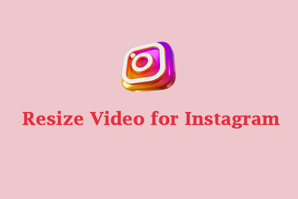 How to Resize Video for Instagram? Here’re 9 Tools You Can Try