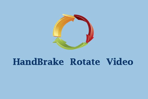 Can HandBrake Rotate Video? Here’s Guidance You Can Try