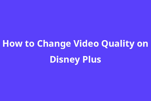 How to Change Video Quality on Disney Plus?