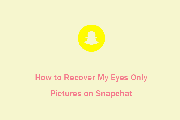 How to Recover “My Eyes Only” Pictures on Snapchat?