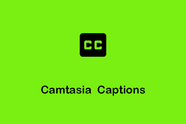 Camtasia Captions | 4 Ways to Display Them in Your Video