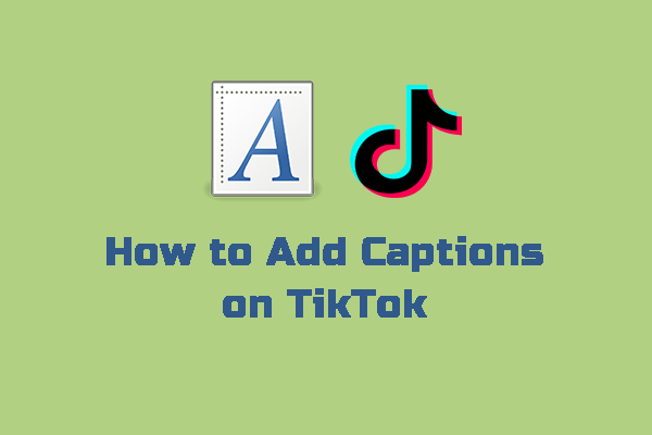 How to Add Captions on TikTok? Here Are 3 Easy Ways for You