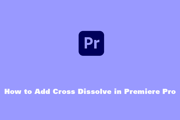 How to Add Cross Dissolve in Premiere Pro Step by Step?