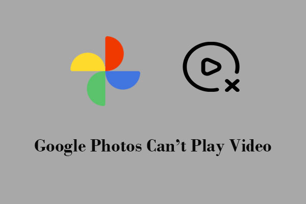 Google Photos Can’t Play Video? 6 Fixes for You!