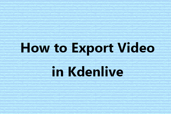 How to Export Video in Kdenlive? 2 Ways