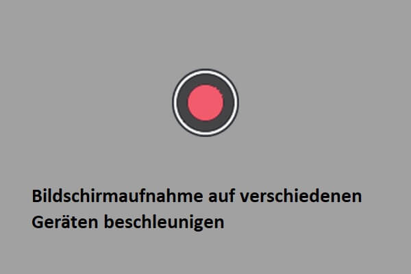 Wie man eine Bildschirmaufnahme auf verschiedenen Geräten beschleunigt