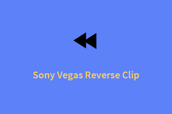 Check Out the Sony Vegas Reverse Clip Easy Guide!