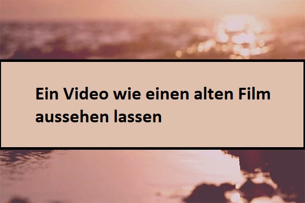 Wie man alte Filmeffekte für Videos erstellt | Vollständige Anleitung