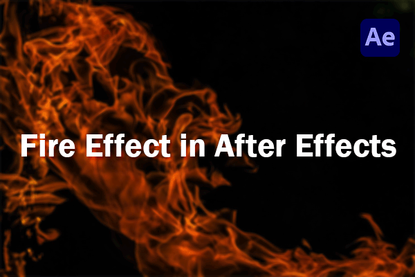 How to Make Realistic Fire Effect in After Effects?