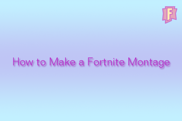 [Complete Guide] How to Make a Fortnite Montage Video on PC?