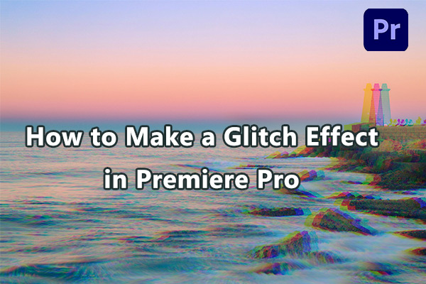 How to Make a Glitch Effect in Premiere Pro | Step-by-Step Guide