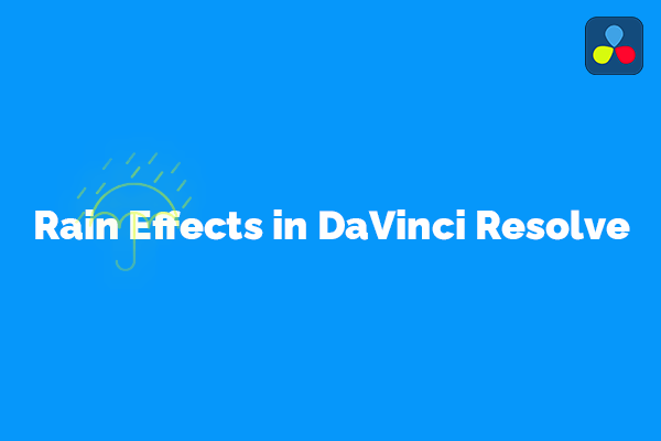 Steps to Achieve Realistic Rain Effects in DaVinci Resolve