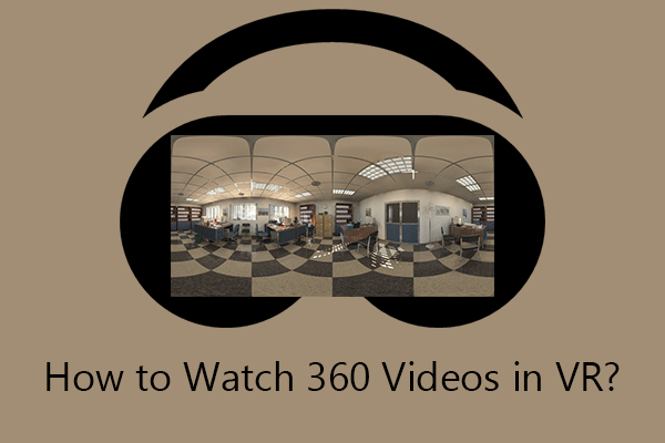 How to Watch 360 Videos in VR Headsets: Oculus, Cardboard, Vive…