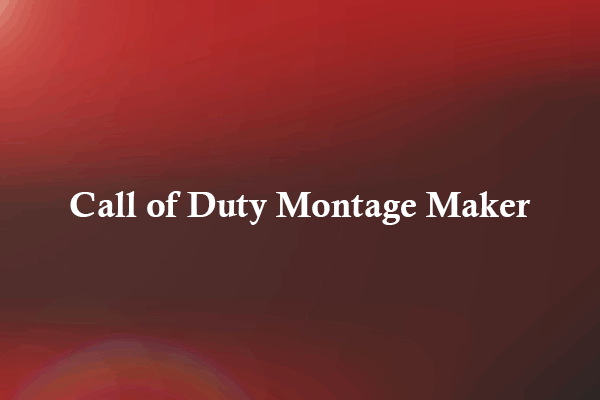 6 Best Call of Duty Montage Makers That You Can Try Out