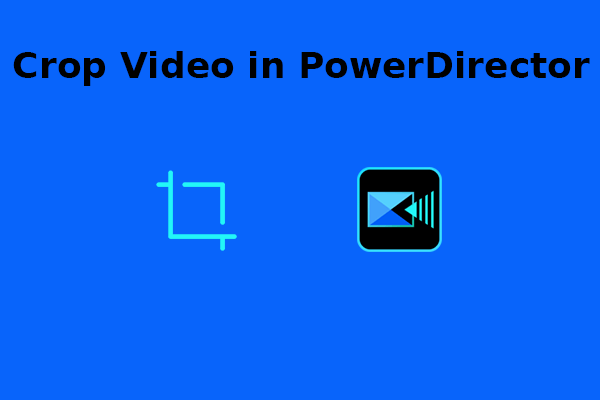 How to Crop Video in PowerDirector? (5 Steps)