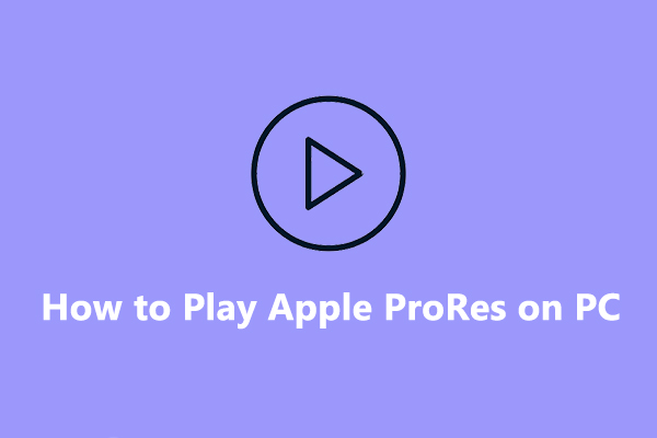 How to Play Apple ProRes on PC [Complete Guide]