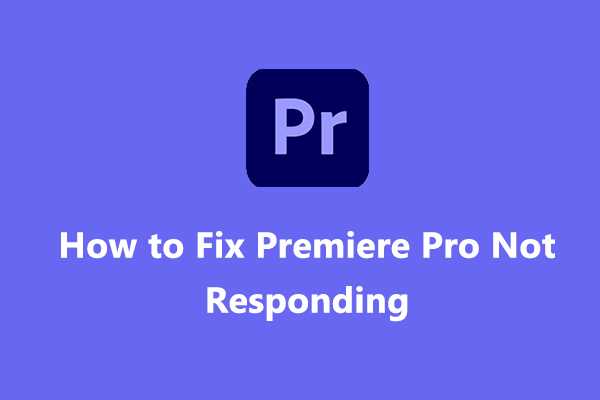 10+ Fixes for Premiere Pro Not Responding on Windows 10/11