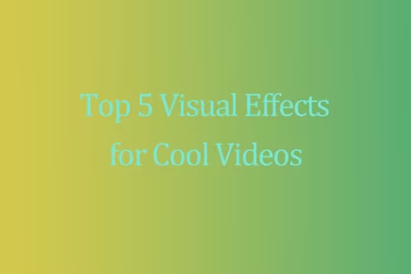 Detailed Explanation of Top 5 Visual Effects for Cool Videos