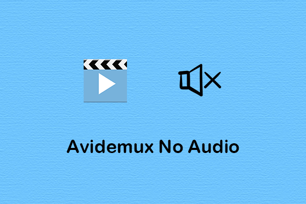 How to Fix Avidemux No Audio? Check Out This Guide