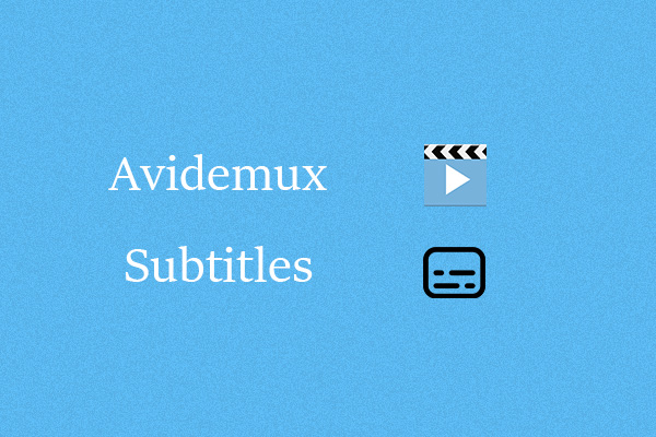 How to Make Avidemux Subtitles? (Step-by-Step Guide)