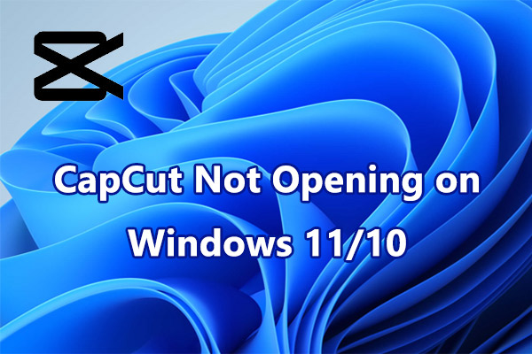 Solved: How to Fix CapCut Not Opening on Windows 11/10 PC